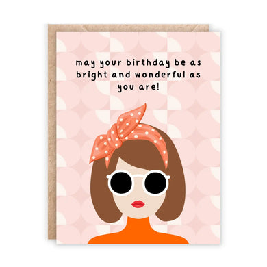 May Your Birthday Be As Bright and Wonderful As You Are