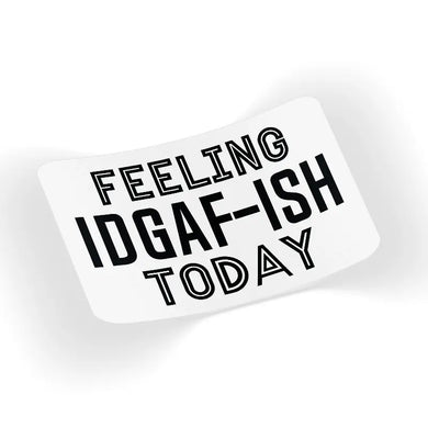 Feeling Idgaf-Ish Today Decal Sticker