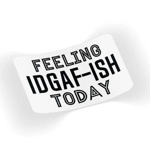 Feeling Idgaf-Ish Today Decal Sticker
