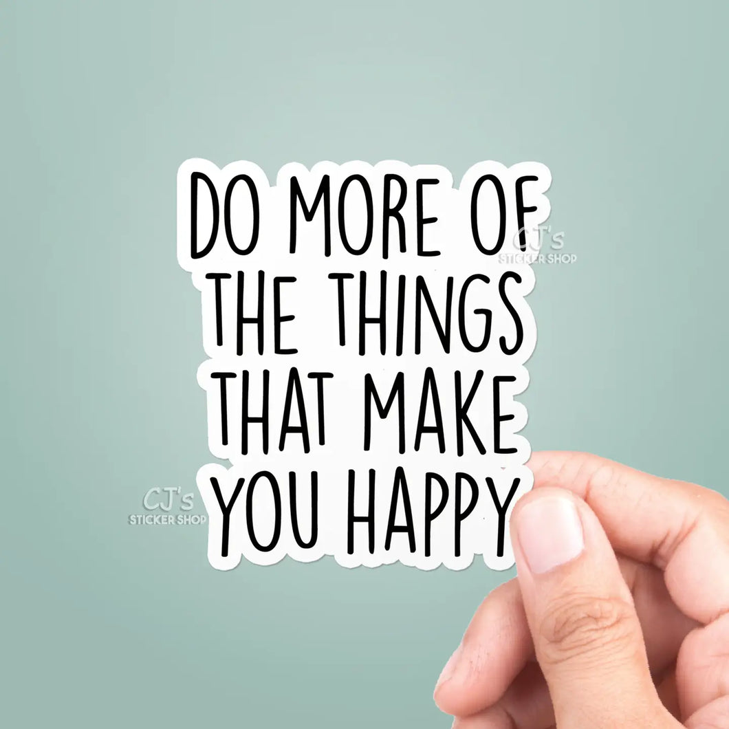 Do More Things That Make You Happy Sticker Vinyl Decal