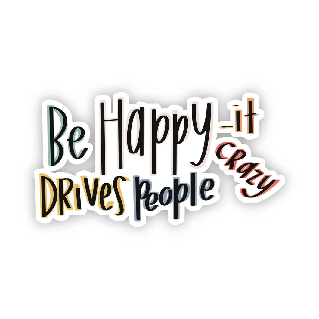 Be Happy - It Drives People Crazy Sticker