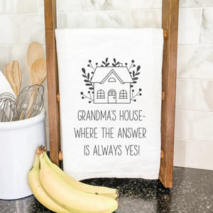 Grandma's House- Where The Answer Is Alwasy Yes! - Cotton Tea Towel
