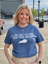 Load image into Gallery viewer, Kentucky Outline If You Can&#39;t Be Kind Hush Your Mouth Unisex Soft Tee