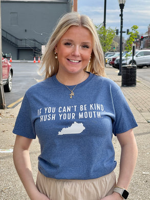 Kentucky Outline If You Can't Be Kind Hush Your Mouth Unisex Soft Tee