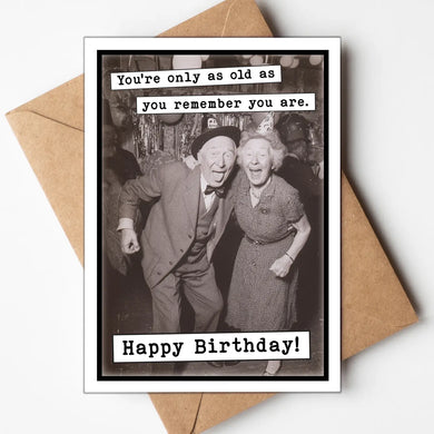 You're Only As Old As You Remember You Are Funny Birthday Card
