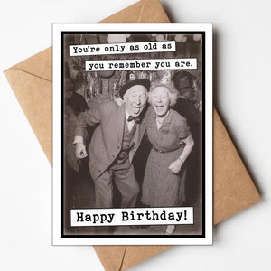 You're Only As Old As You Remember You Are Funny Birthday Card