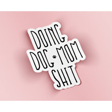 Doing Dog Mom Shit Sticker