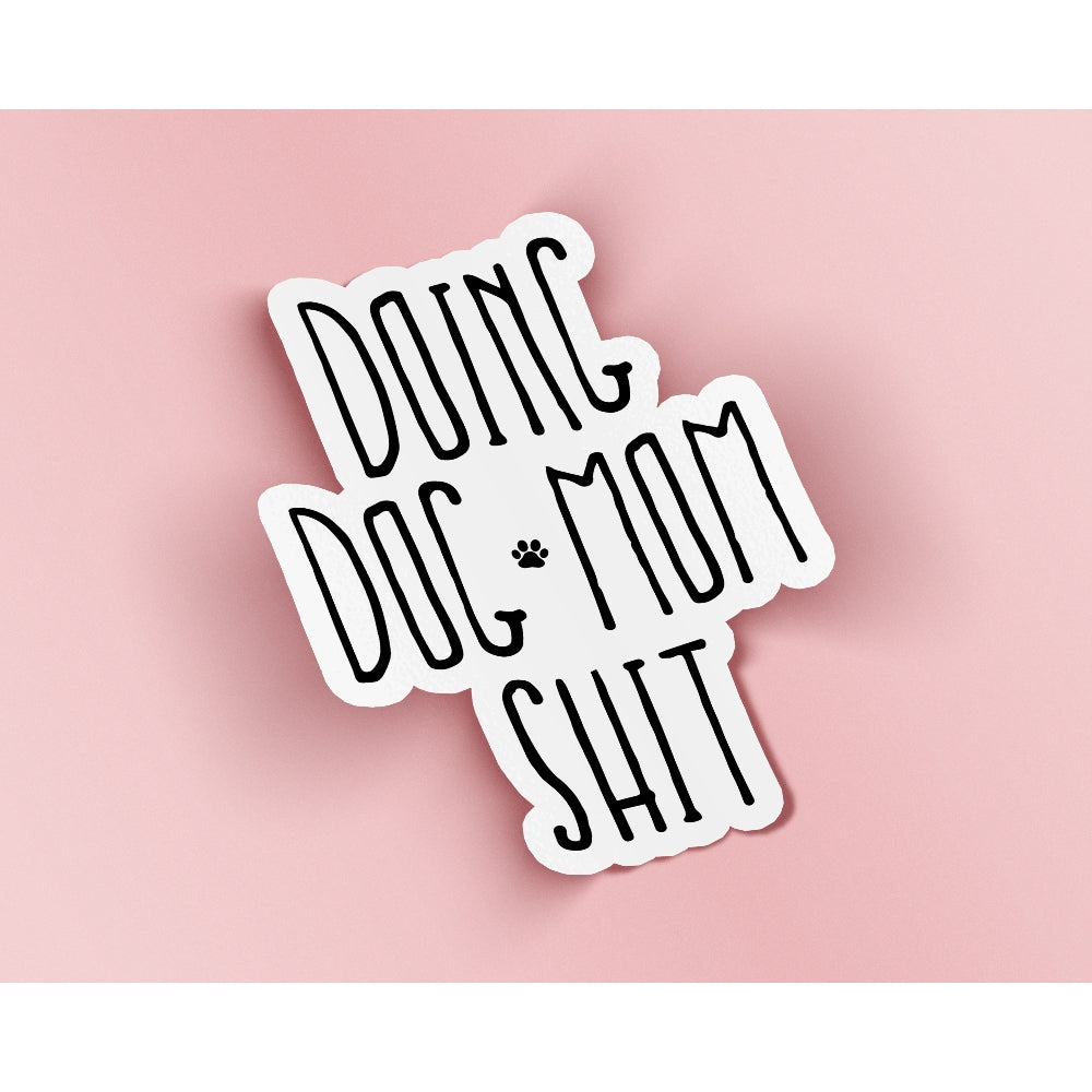 Doing Dog Mom Shit Sticker