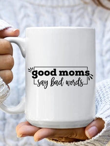 Good Moms Say Bad Words Coffee Mug- Jumbo 15oz
