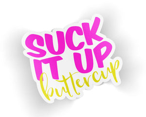 Suck It Up Buttercup Decal - 19660