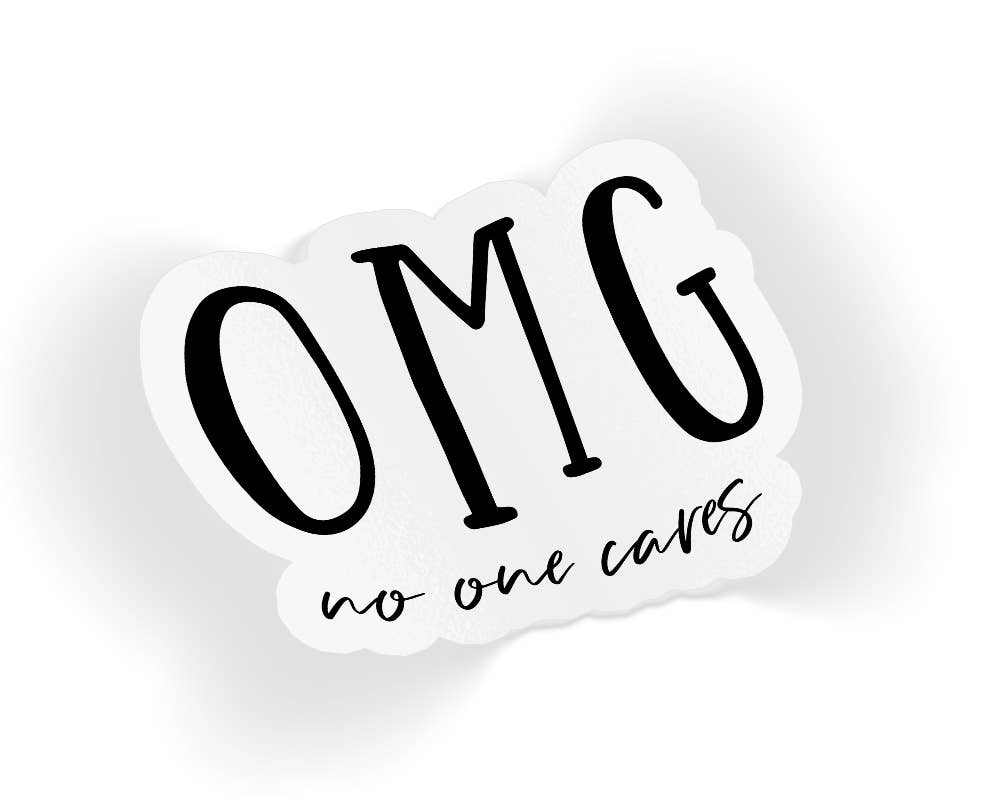 OMG No One Cares Sticker