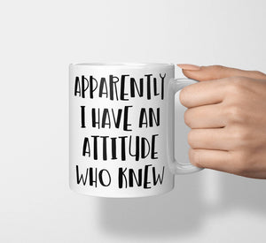 Apparently I Have An Attitude Who Knew Coffee Mug- Jumbo 15oz
